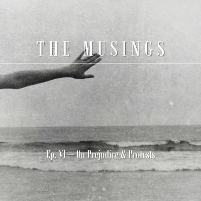 The Musings: Ep. 6 Part 2 - Black Lives Matter - On Prejudice & Protests