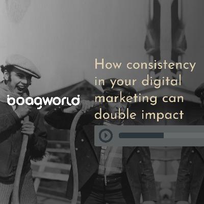 How consistency in your digital marketing can double impact How consistency in your digital marketing can double impact