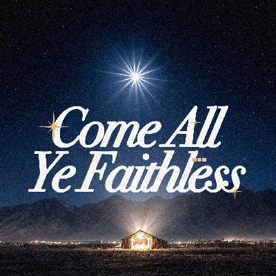 Come All Ye Faithless | Christmas Eve Message | Phil EuBank Come All Ye Faithless | Christmas Eve Message | Phil EuBank