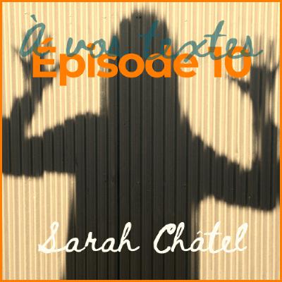 E10 Sarah Châtel - Quand la plume nous démange