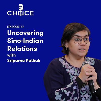 Uncovering Sino-Indian Relations with Sriparna Pathak Uncovering Sino-Indian Relations with Sriparna Pathak
