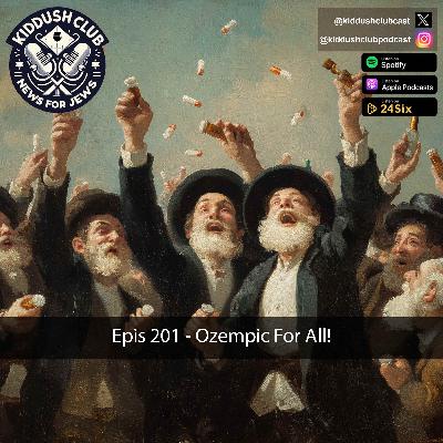 Epis 201 - Ozempic For All!