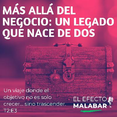 Más allá del negocio: Un legado que nace de dos. T2-E3 Más allá del negocio: Un legado que nace de dos. T2-E3