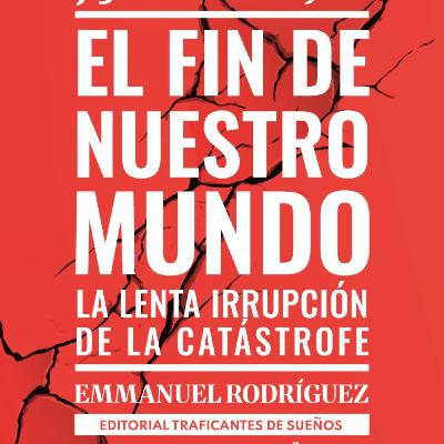 Debate en torno al libro El fin de nuestro mundo. La lenta irrupción de la catástrofe