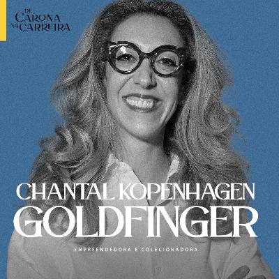 242. Autenticidade pode virar negócio e marca forte - Chantal Kopenhagen Goldfinger