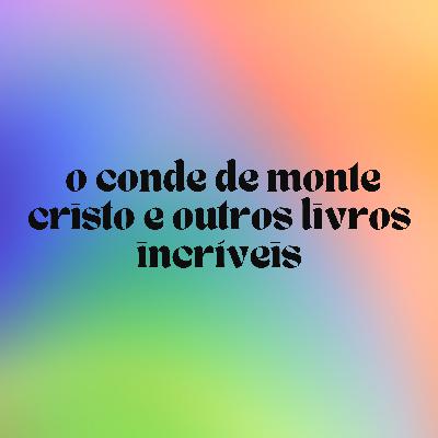 4. O Conde de Monte Cristo e outros livros incríveis