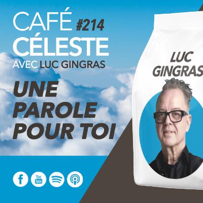 CAFÉ CÉLESTE 214 | Une parole pour toi | Luc Gingras