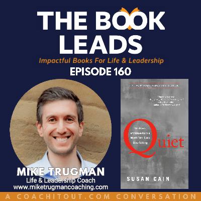 Episode 160: Michael Trugman & Quiet: The Power of Introverts in a World That Can't Stop Talking by Susan Cain Episode 160: Michael Trugman & Quiet: The Power of Introverts in a World That Can't Stop Talking by Susan Cain