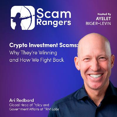 Crypto Investment Scams: Why They're Winning and How We Fight Back , A conversation with Ari Redbord, Global Head of Policy and Government Affairs at TRM Labs Crypto Investment Scams: Why They're Winning and How We Fight Back , A conversation with Ari Redbord, Global Head of Policy and Government Affairs at TRM Labs
