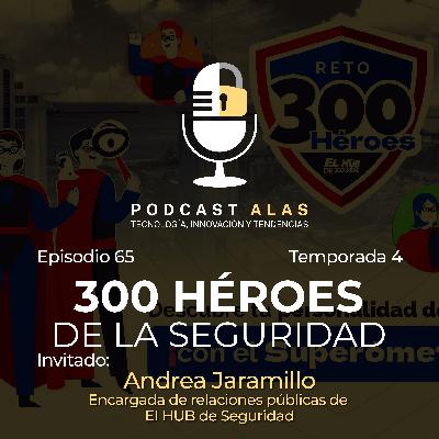 Episodio 65 - 300 héroes de la seguridad