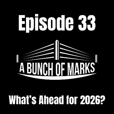 A Bunch of Marks Episode 33: What's Ahead for 2026 A Bunch of Marks Episode 33: What's Ahead for 2026