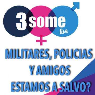 Militares, Policías y Amigos... estamos a salvo? #3somelive Ep 1