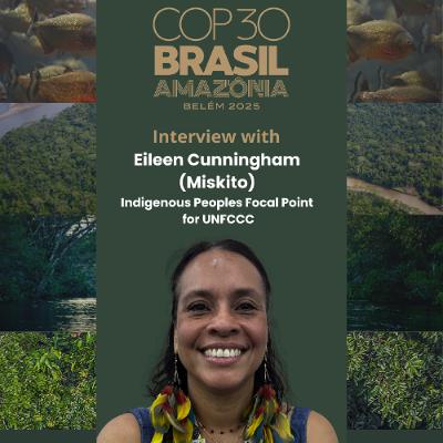 COP30 - Indigenous Peoples Are Better Organized - Eileen Delia Mairena Cunningham