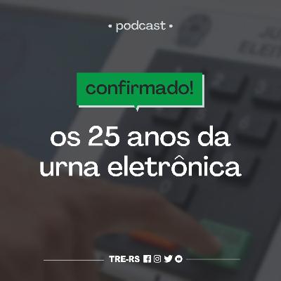 Episódio #11 - Os 25 anos da urna eletrônica