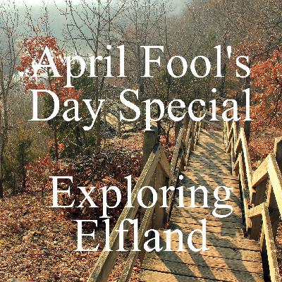 April Fool’s Day Special - Exploring Elfland