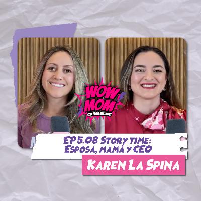 Ep. 5.08 "Story time: Esposa, mamá y CEO" con Karen La Spina