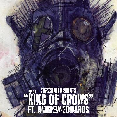 “King Of Crows” Ft. Andrew Edwards Ep. 83