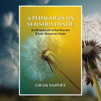 A Pedagogia da Sensibilidade A Pedagogia da Sensibilidade