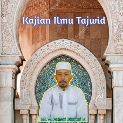 Kajian Ilmu Tajwid 4 Kh. A. Fathoni Dimyati Lc.