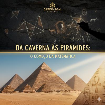 #1 Da Caverna às Pirâmides: O Começo da Matemática