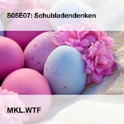 MKL S05E07: Schubladendenken