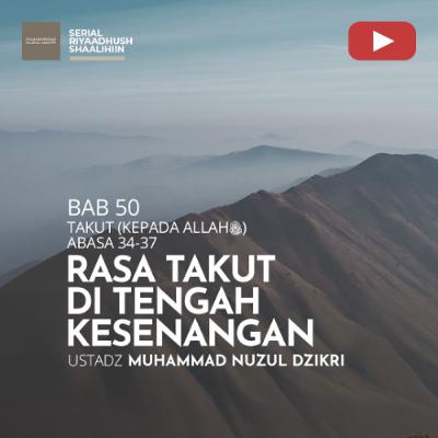 Riyaadhush Shaalihiin 1920. "RASA TAKUT DI TENGAH KESENANGAN" - Ustadz Muhammad Nuzul Dzikri