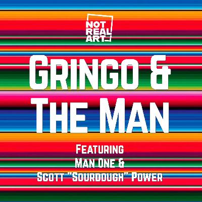 Gringo and The Man Ride Again - Not Real Art Gringo and The Man Ride Again - Not Real Art