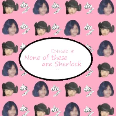 None of these are Sherlock