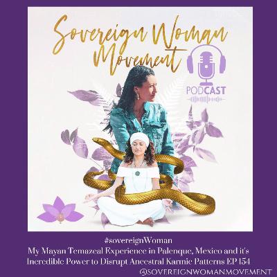 My Mayan Temazcal Experience in Palenque, Mexico and it's Incredible Power to Disrupt Ancestral Karmic Patterns EP 154