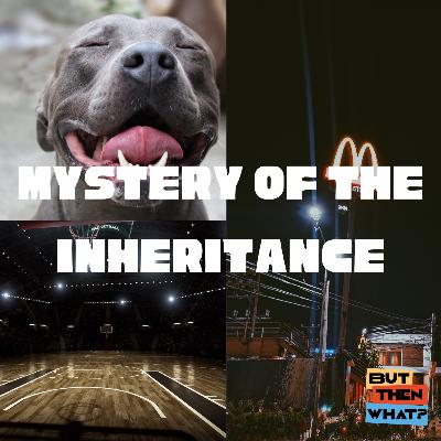 But Then What?! | Mystery of the Inheritance
