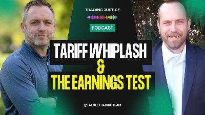 Trading Justice: Tariff Whiplash & The Earnings Test Trading Justice: Tariff Whiplash & The Earnings Test