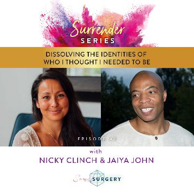 Surrender Series - Dissolving the Identities of who I thought I needed to be with Jaiya John