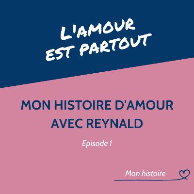 #1 Mon histoire d'amour avec Reynald