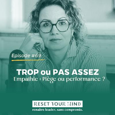 Ep#69 - TROP ou PAS ASSEZ. L'empathie piège ou performance ?