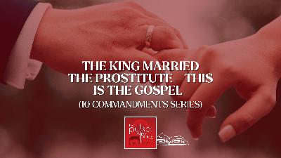 The King Married the Prostitute—This is the Gospel