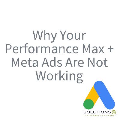 Why Your Performance Max + Meta Ads Are Not Working