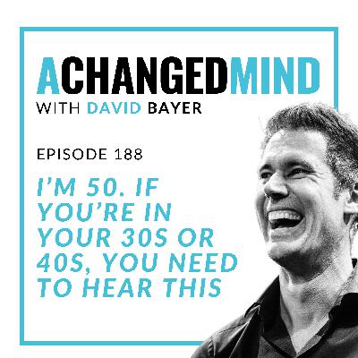 188 I’m 50. If You’re in Your 30s or 40s, You Need to Hear This 188 I’m 50. If You’re in Your 30s or 40s, You Need to Hear This