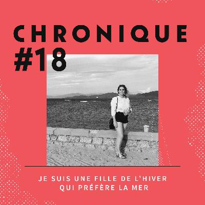 Chronique 18 - Je suis une fille de l'Hiver qui préfère la Mer