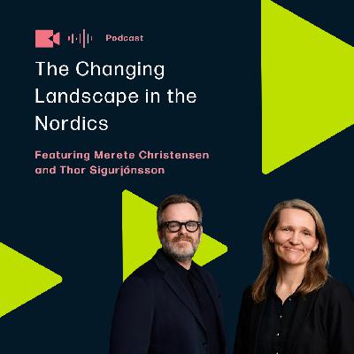 The Changing Landscape in the Nordics featuring Merete Christensen and Thor Sigurjónsson