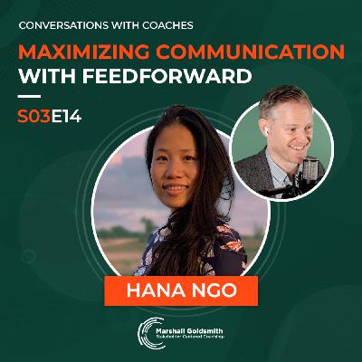 Maximizing Communication with Feedforward | Hana Ngo |  Conversations With Coaches - S03E14