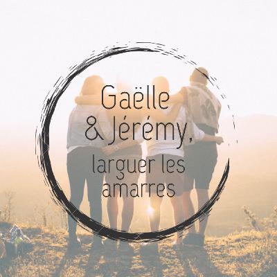 #11 - Gaëlle et Jérémy, larguer les amarres #11 - Gaëlle et Jérémy, larguer les amarres