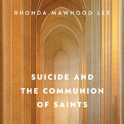 Episode 146 - Rhonda Mawhood Lee - Suicide and the Communion of Saints