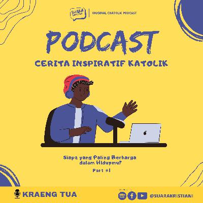 Podcast Cerita Inspiratif Katolik Part #1 - Siapa yang Paling Berharga dalam Hidupmu?
