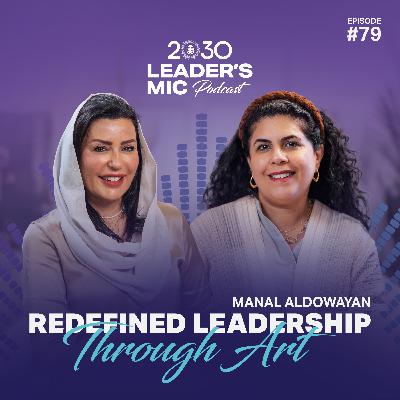 Manal AlDowayan Redefined Leadership Through Art | 2030 Leaders Mic