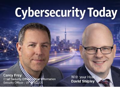 Cybersecurity Today Weekend with Carey Frey, VP and Chief Security Officer at TELUS Cybersecurity Today Weekend with Carey Frey, VP and Chief Security Officer at TELUS