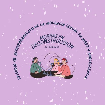 Episodio 18. Acompañamiento de las violencias sexuales en las infancias y adolescencias