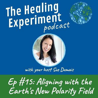Ep 15 ~ Align with the Earth's New Polarity Field Ep 15 ~ Align with the Earth's New Polarity Field