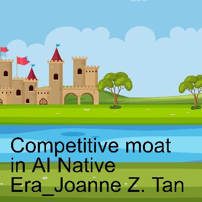 Competitive Moat in the AI Native Age: Trust, Identity & Customer Experience_Joanne Z. Tan_Season 2, Episode 88