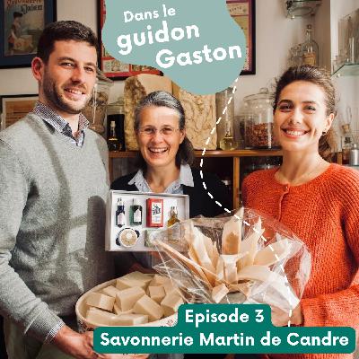 Épisode 3 - Savonnerie Martin de Candre : artisanat, passion et transmission familiale 🫧