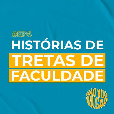 #EP 6 - Histórias de Tretas de Faculdade
